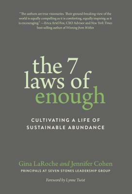 The 7 Laws of Enough: Cultivating a Life of Sustainable Abundance by Gina Laroche, Jennifer Cohen
