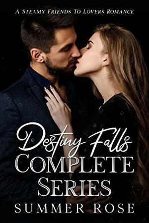 Destiny Falls Complete Series: A Steamy Friends To Lovers Romance by Summer Rose