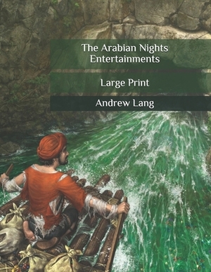 The Arabian Nights Entertainments: Large Print by Andrew Lang