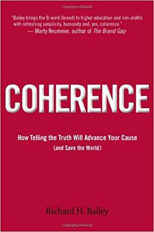 Coherence: How Telling the Truth Will Advance Your Cause (and Save the World) by Meg Barrett, Richard H. Bailey