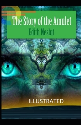 The Story of the Amulet Illustrated by E. Nesbit