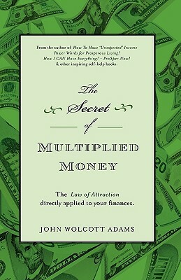 The Secret of Multiplied Money by John Wolcott Adams