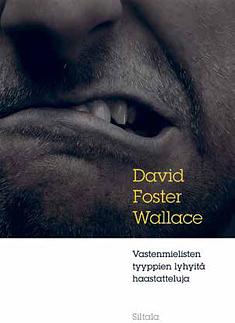 Vastenmielisten tyyppien lyhyitä haastatteluja by David Foster Wallace