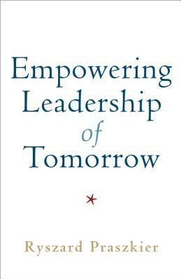 Empowering Leadership of Tomorrow by Ryszard Praszkier