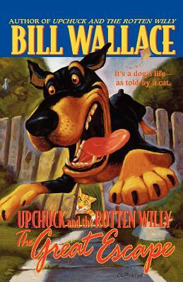 The Great Escape: Upchuck and the Rotten Willy by Bill Wallace