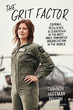 The Grit Factor: Courage, Resilience, and Leadership in the Most Male-Dominated Organization in the World by Shannon Huffman Polson