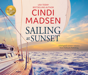 Sailing at Sunset: A Sweet Romance from Hallmark Publishing by Cindi Madsen