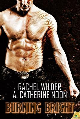 Burning Bright by A. Catherine Noon, Rachel Wilder