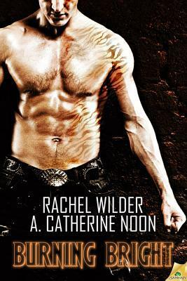 Burning Bright by Rachel Wilder, A. Catherine Noon