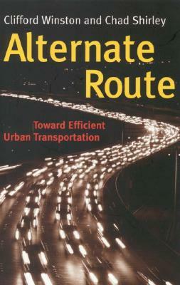 Alternate Route: Toward Efficient Urban Transportation by Clifford Winston, Chad Shirley