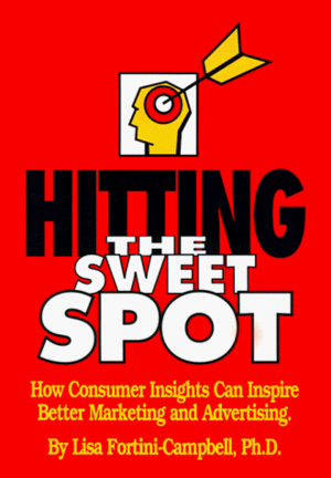 Hitting the Sweet Spot by Bruce H. Bendinger, Lisa Fortini-Campbell, Fortini-Camp