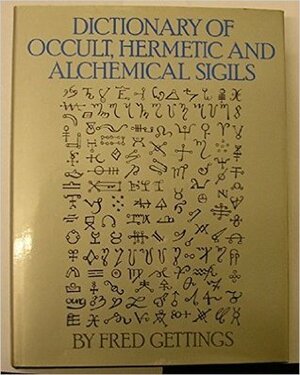 Dictionary Of Occult, Hermetic, And Alchemical Sigils by Fred Gettings