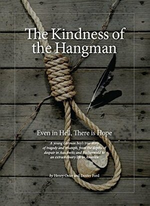 The Kindness of the Hangman: Even in Hell, There Is Hope by Dexter Ford, Henry Oster