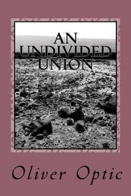 An Undivided Union by Oliver Optic