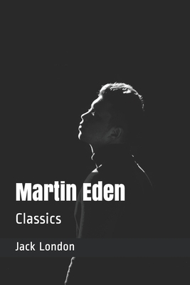 Martin Eden: Classics by Jack London