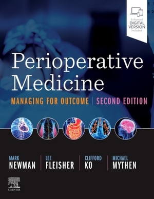 Perioperative Medicine: Managing for Outcome by Clifford Ko, Lee A. Fleisher, Mark F. Newman