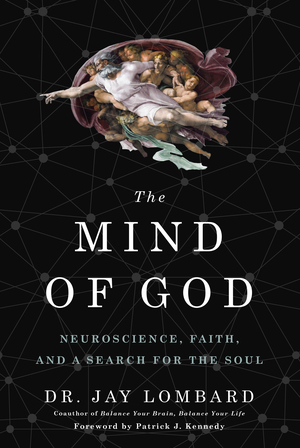 The Mind of God by Dr. Jay Lombard