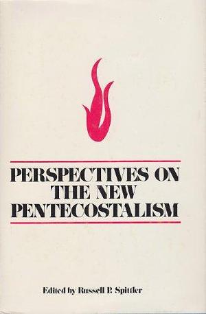 Perspectives on the New Pentecostalism by Russell P. Spittler
