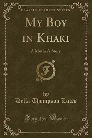 My Boy In Khaki: A Mother's Story by Della T. Lutes