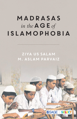 Madrasas in the Age of Islamophobia by Ziya Us Salam, Mohammad Aslam Parvaiz