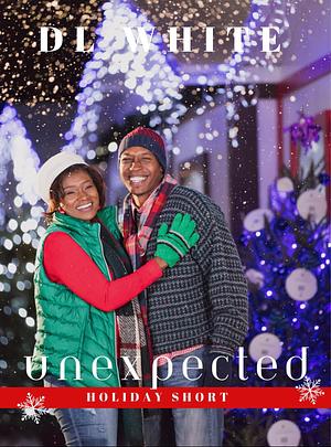 Unexpected: A Holiday Short by DL White, DL White, DL White