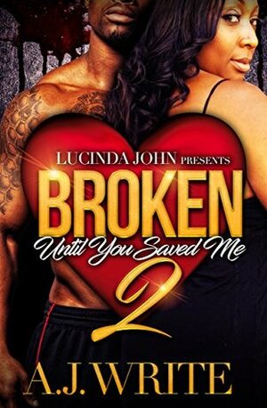 Broken 2: Until You Saved Me by A.J. Write