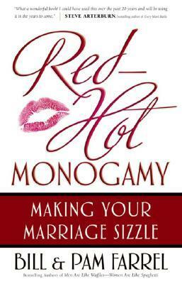 Red-Hot Monogamy: Making Your Marriage Sizzle by Bill Farrel, Pam Farrel