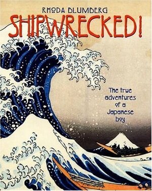 Shipwrecked!: The True Adventures of a Japanese Boy by Rhoda Blumberg