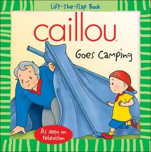 Caillou: Goes Camping by Claude Lapierre, Roger Harvey