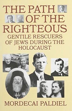 The Path of the Righteous: Gentile Rescuers of Jews During the Holocaust by Mordecai Paldiel