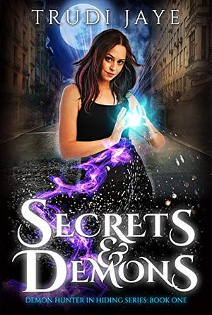 Secrets &amp; Demons by Trudi Jaye