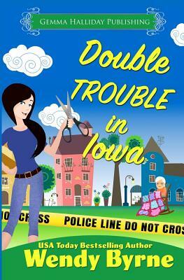 Double Trouble in Iowa by Wendy Byrne