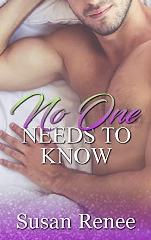 No One Needs to Know by Susan Renee