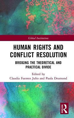 Human Rights and Conflict Resolution: Bridging the Theoretical and Practical Divide by 