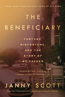 The Beneficiary: Fortune, Misfortune, and the Story of My Father by Janny Scott