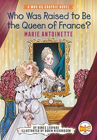 Who Was Raised to Be the Queen of France?: Marie Antoinette: A Who HQ Graphic Novel by Bones Leopard