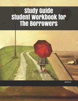 Study Guide Student Workbook for The Borrowers by David Lee