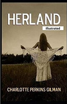 Herland Illustrated by Charlotte Perkins Gilman