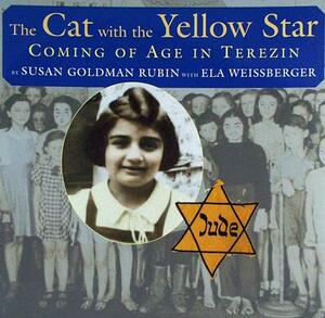 The Cat with the Yellow Star: Coming of Age in Terezin by Ela Weissberger, Susan Goldman Rubin
