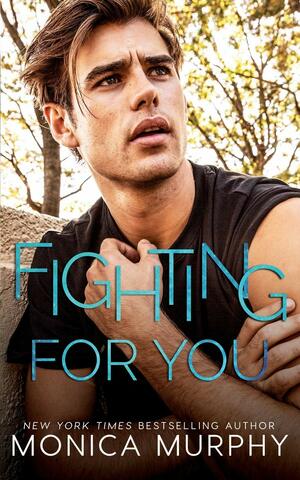 Fighting For You by Monica Murphy
