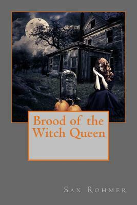 Brood of the Witch Queen by Sax Rohmer