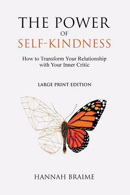 The Power of Self-Kindness (Large Print): How to Transform Your Relationship With Your Inner Critic by Hannah Braime
