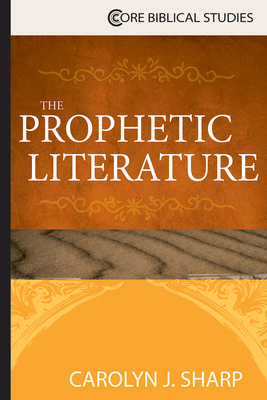 The Prophetic Literature by Carolyn J. Sharp