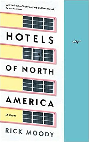 Hotels of North America: A Novel by Rick Moody