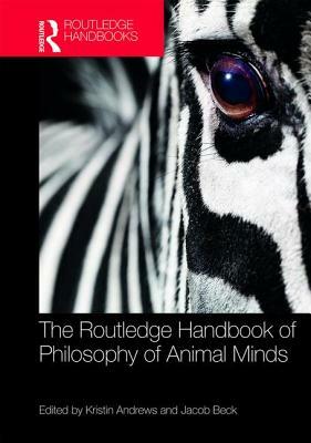 The Routledge Handbook of Philosophy of Animal Minds by 