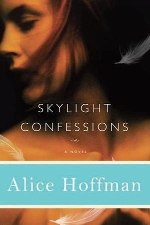 Skylight Confessions by Alice Hoffman