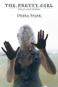 The Pretty Girl: Novella and Stories by Debra Spark