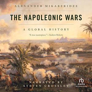 The Napoleonic Wars: A Global History by Alexander Mikaberidze