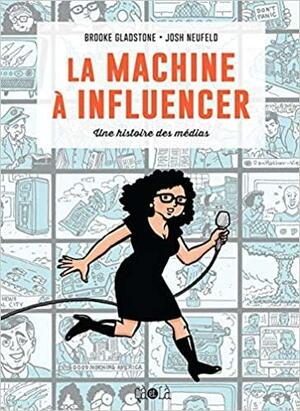 La Machine à influencer by Brooke Gladstone, Josh Neufeld