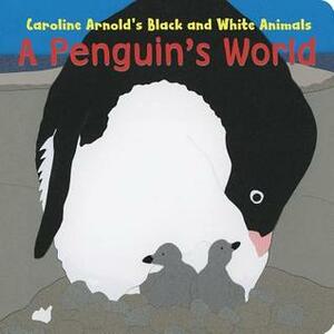 A Penguin's World by Caroline Arnold